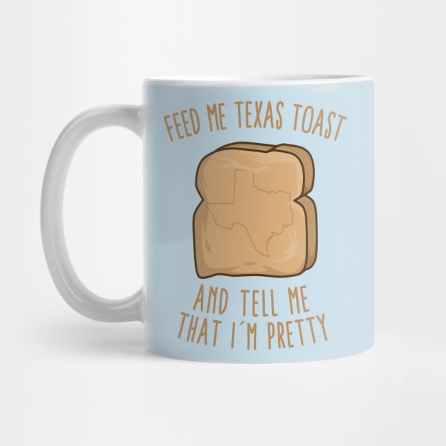 Feed Me Texas toast And Tell Me That I'm Pretty by KawaiinDoodle